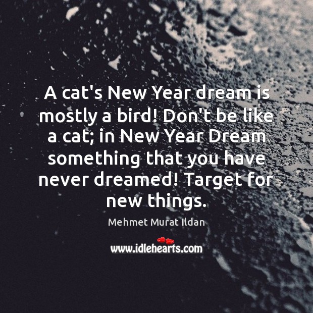 A cat’s New Year dream is mostly a bird! Don’t be like New Year Quotes Image