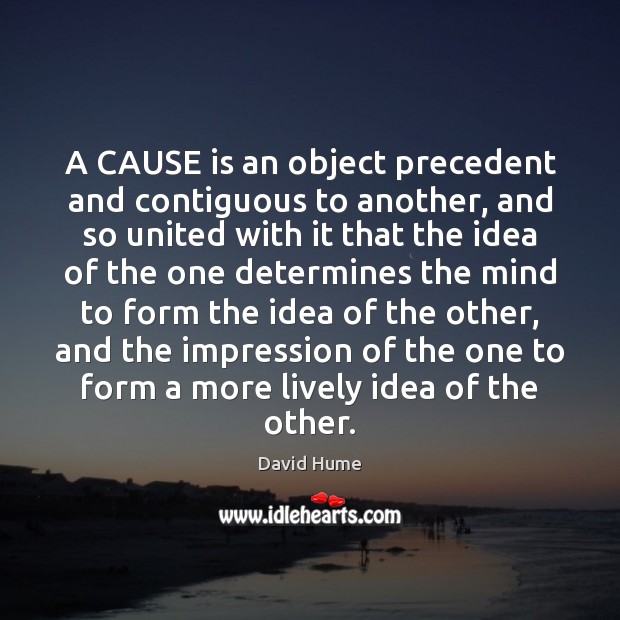 A CAUSE is an object precedent and contiguous to another, and so Image