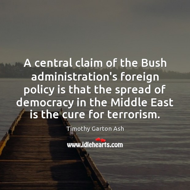 A central claim of the Bush administration’s foreign policy is that the Image