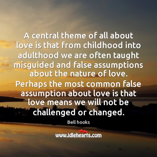 A central theme of all about love is that from childhood into Bell hooks Picture Quote