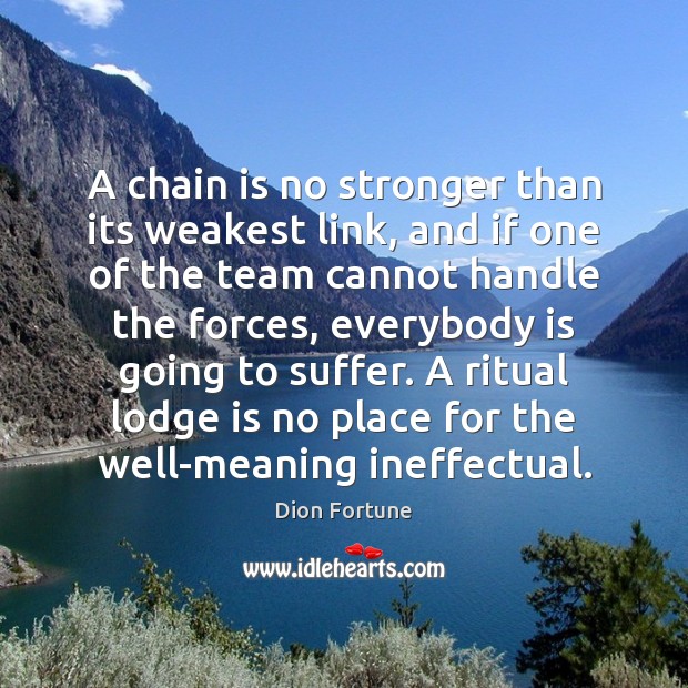 A chain is no stronger than its weakest link, and if one Image