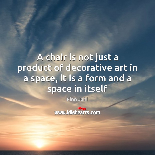 A chair is not just a product of decorative art in a Finn Juhl Picture Quote