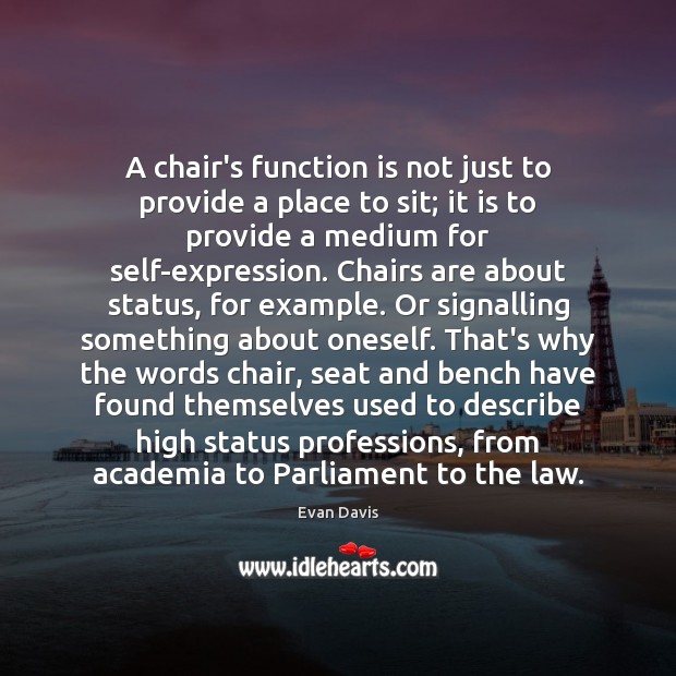 A chair’s function is not just to provide a place to sit; Evan Davis Picture Quote