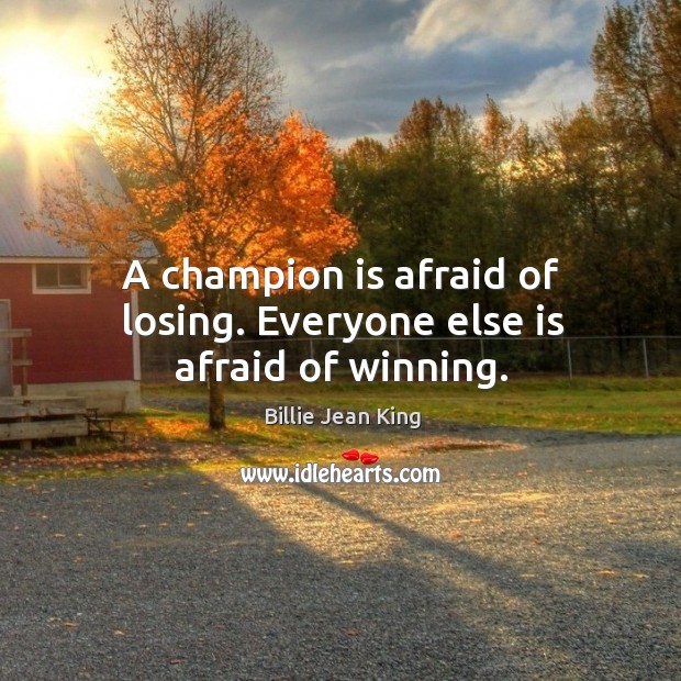 A champion is afraid of losing. Everyone else is afraid of winning. Afraid Quotes Image