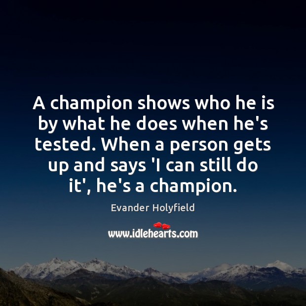 A champion shows who he is by what he does when he’s Evander Holyfield Picture Quote