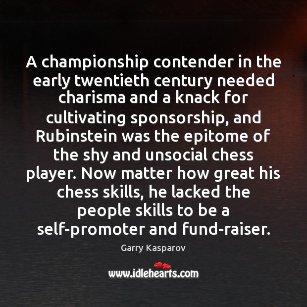 A championship contender in the early twentieth century needed charisma and a Garry Kasparov Picture Quote
