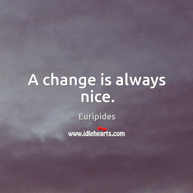 A change is always nice. Image