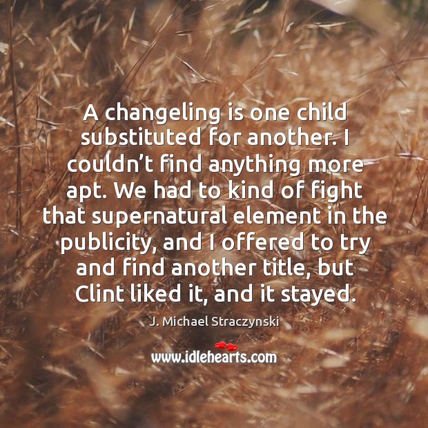 A changeling is one child substituted for another. Image