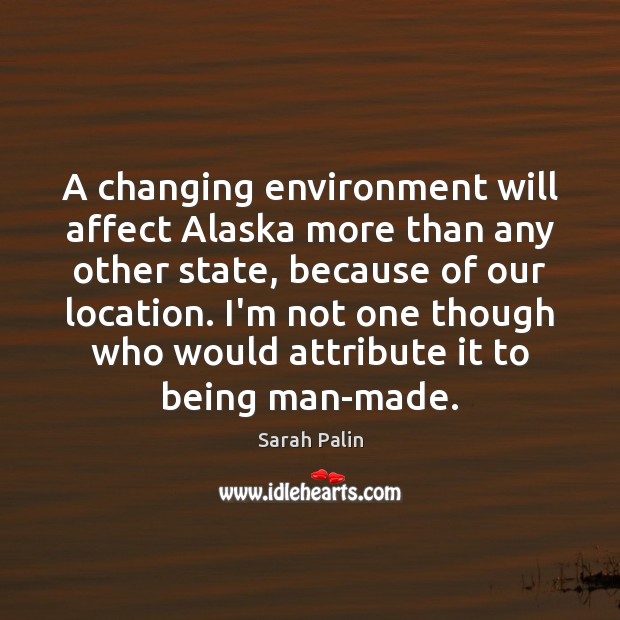A changing environment will affect Alaska more than any other state, because Image