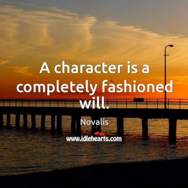 A character is a completely fashioned will. Image