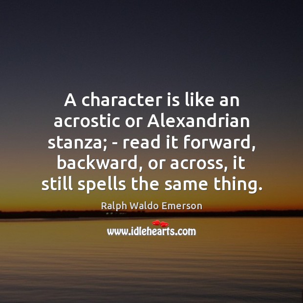 A character is like an acrostic or Alexandrian stanza; – read it Image