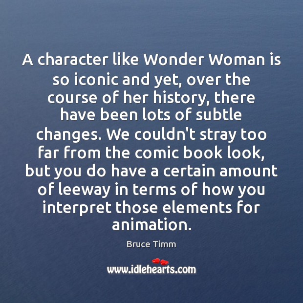 A character like Wonder Woman is so iconic and yet, over the Bruce Timm Picture Quote