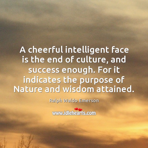 A cheerful intelligent face is the end of culture, and success enough. Image