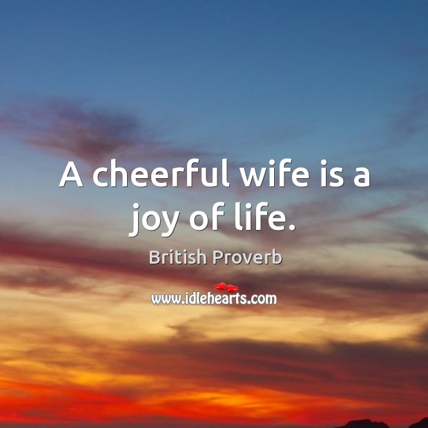A cheerful wife is a joy of life. British Proverbs Image