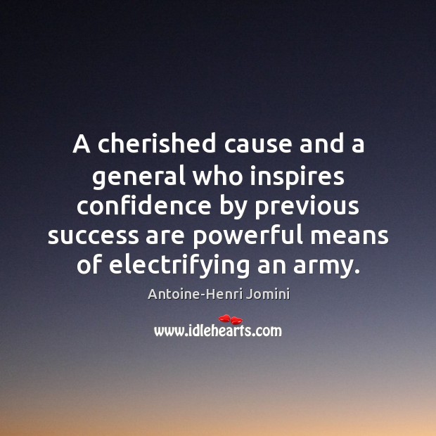 A cherished cause and a general who inspires confidence by previous success Antoine-Henri Jomini Picture Quote