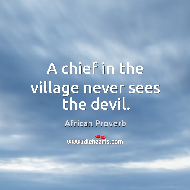 A chief in the village never sees the devil. Image
