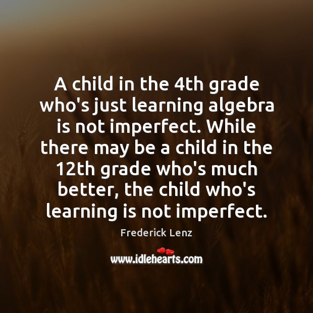A child in the 4th grade who’s just learning algebra is not Learning Quotes Image