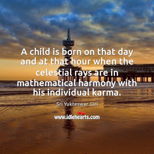 A child is born on that day and at that hour when Karma Quotes Image