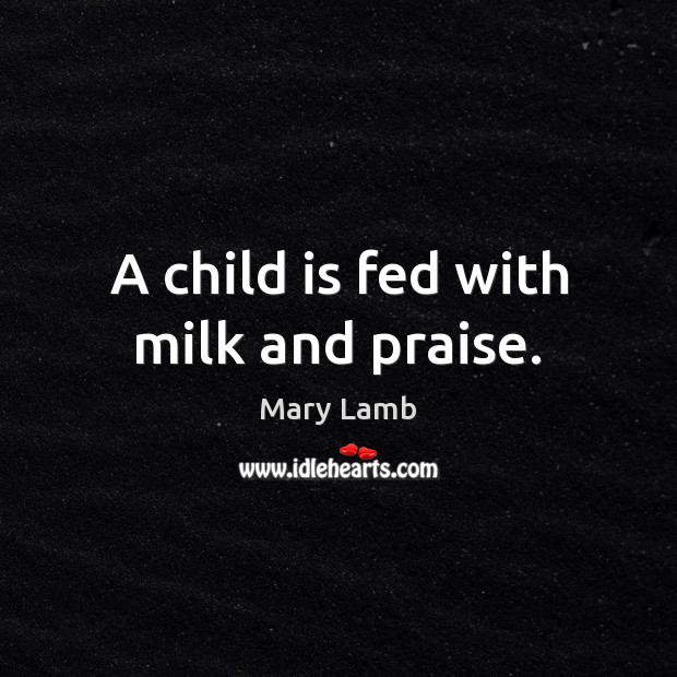A child is fed with milk and praise. Image