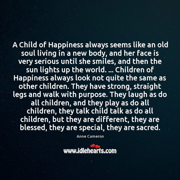A Child of Happiness always seems like an old soul living in Anne Cameron Picture Quote