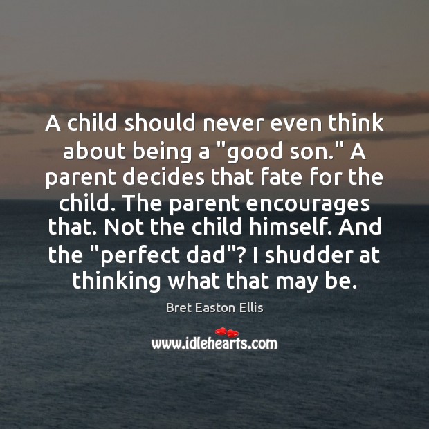 A child should never even think about being a “good son.” A Image