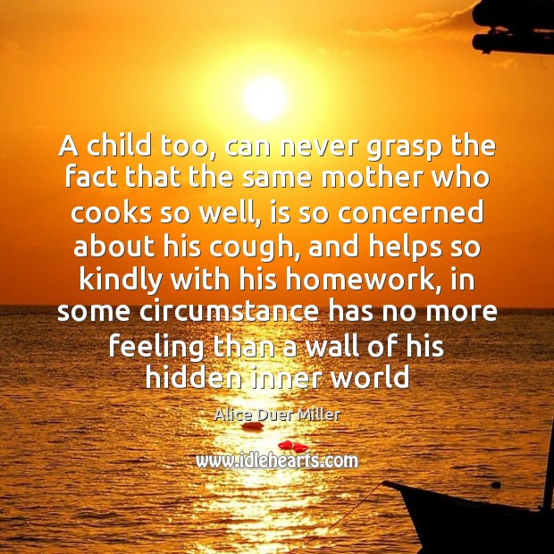 A child too, can never grasp the fact that the same mother Hidden Quotes Image