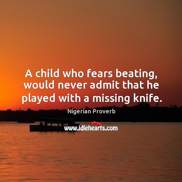 A child who fears beating, would never admit that he played Nigerian Proverbs Image