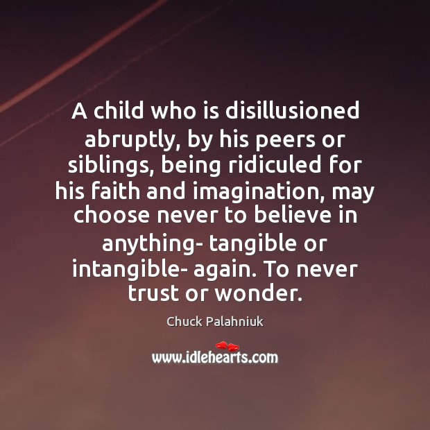 A child who is disillusioned abruptly, by his peers or siblings, being Never Trust Quotes Image