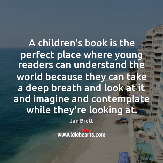 A children’s book is the perfect place where young readers can understand Jan Brett Picture Quote
