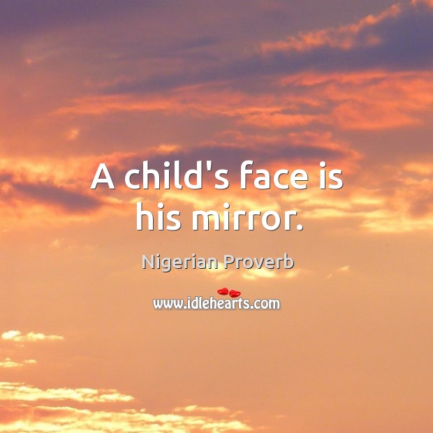 A child’s face is his mirror. Image