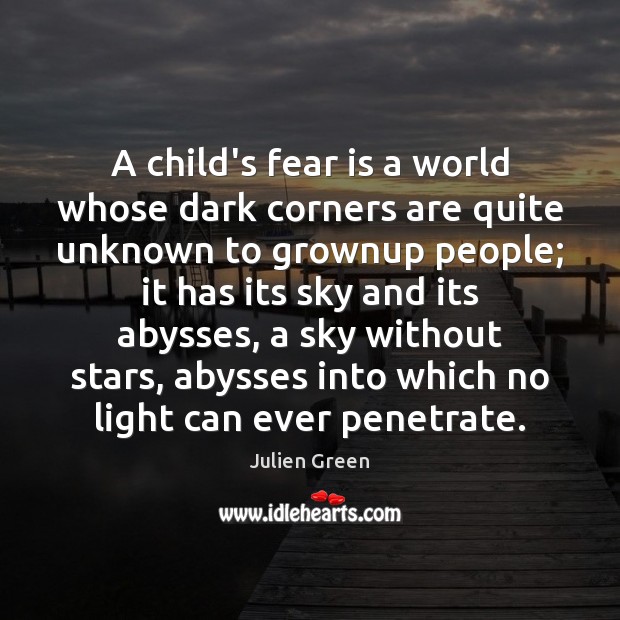 A child’s fear is a world whose dark corners are quite unknown Fear Quotes Image