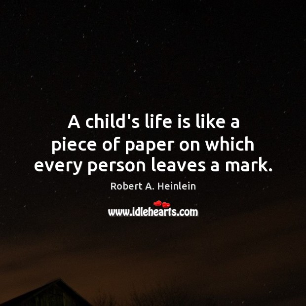 A child’s life is like a piece of paper on which every person leaves a mark. Image