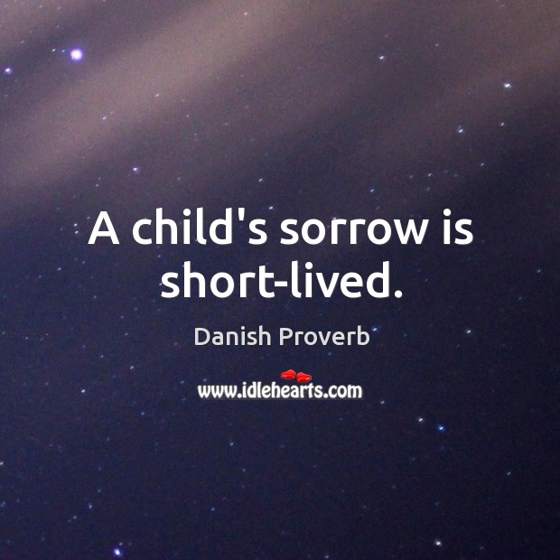 A child’s sorrow is short-lived. Image