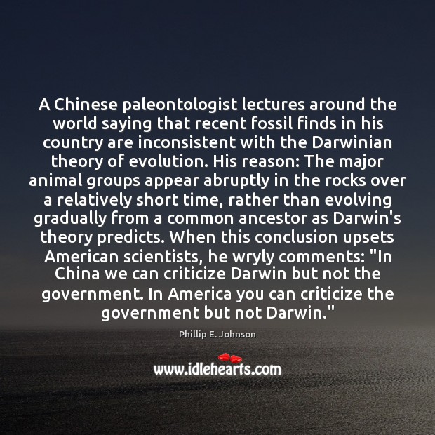 A Chinese paleontologist lectures around the world saying that recent fossil finds Phillip E. Johnson Picture Quote