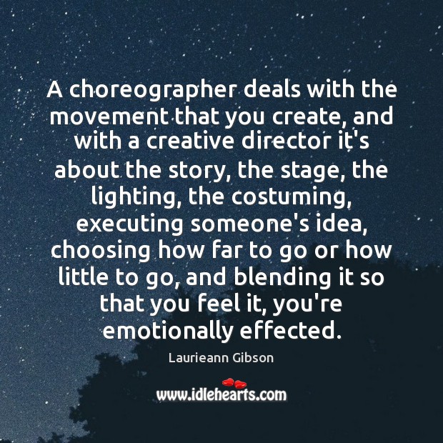 A choreographer deals with the movement that you create, and with a Laurieann Gibson Picture Quote
