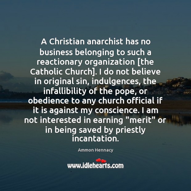 A Christian anarchist has no business belonging to such a reactionary organization [ Ammon Hennacy Picture Quote