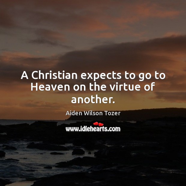 A Christian expects to go to Heaven on the virtue of another. Image