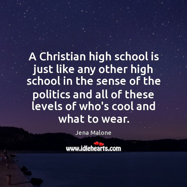 A Christian high school is just like any other high school in Jena Malone Picture Quote