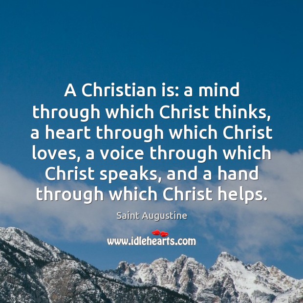 A Christian is: a mind through which Christ thinks, a heart through Image