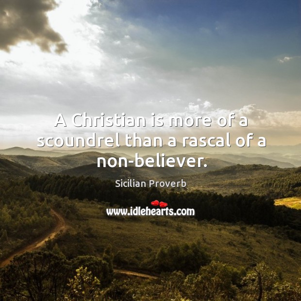A christian is more of a scoundrel than a rascal of a non-believer. Sicilian Proverbs Image