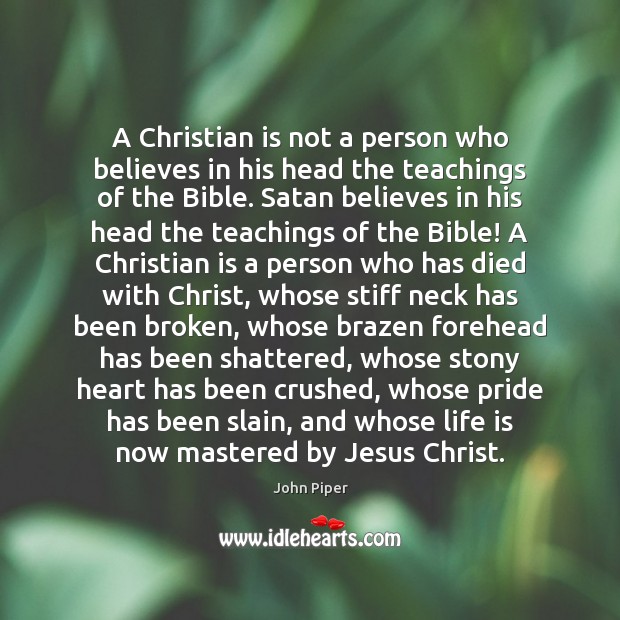 A Christian is not a person who believes in his head the John Piper Picture Quote