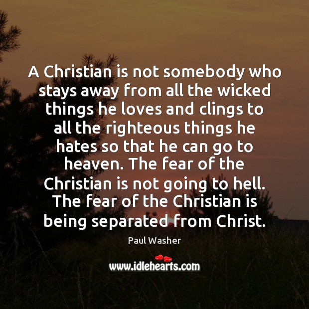 A Christian is not somebody who stays away from all the wicked Paul Washer Picture Quote