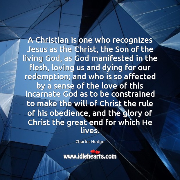 A Christian is one who recognizes Jesus as the Christ, the Son Charles Hodge Picture Quote