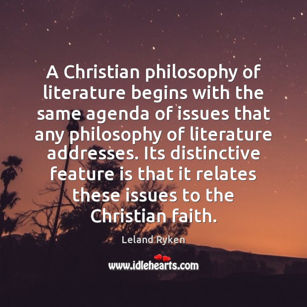 A Christian philosophy of literature begins with the same agenda of issues Leland Ryken Picture Quote
