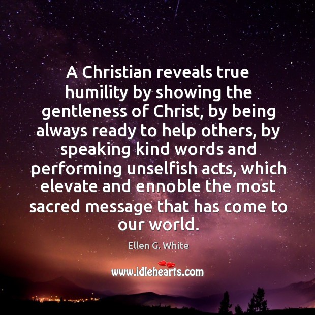 A Christian reveals true humility by showing the gentleness of Christ, by Ellen G. White Picture Quote