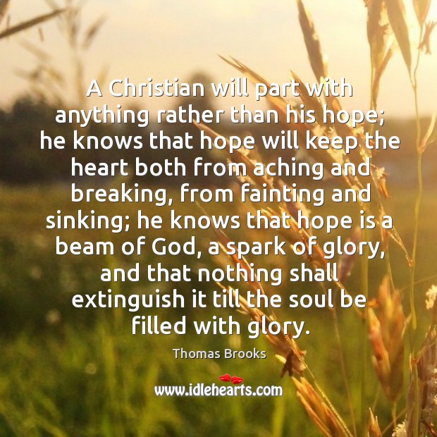 A Christian will part with anything rather than his hope; he knows Image