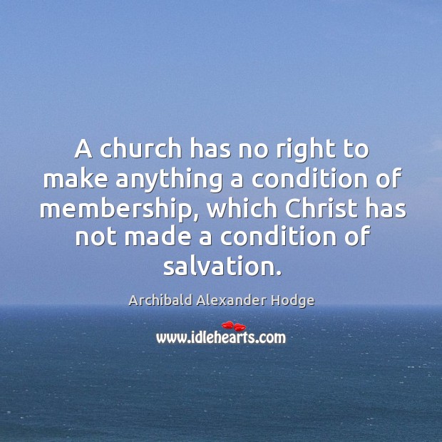 A church has no right to make anything a condition of membership, Image