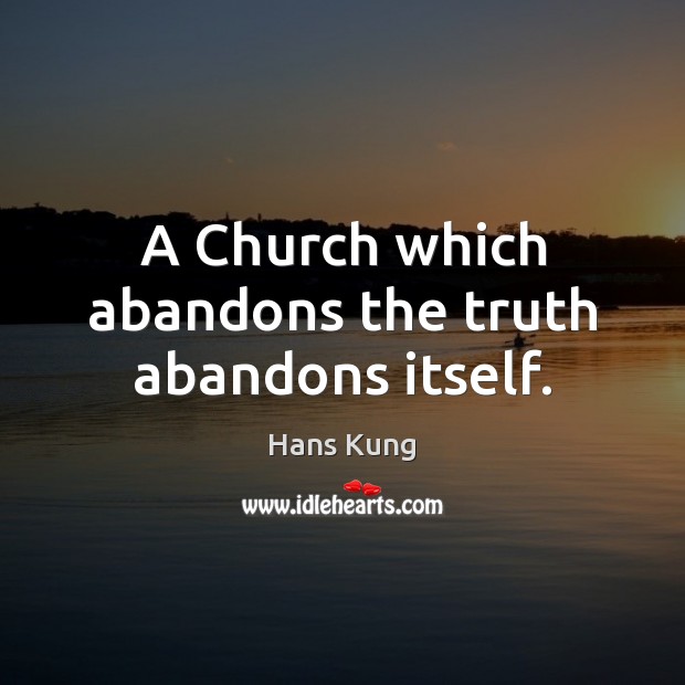 A Church which abandons the truth abandons itself. Image