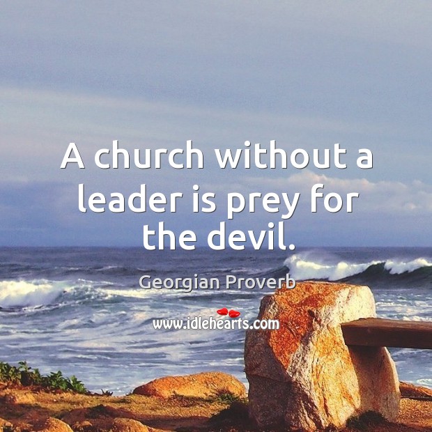 A church without a leader is prey for the devil. Georgian Proverbs Image