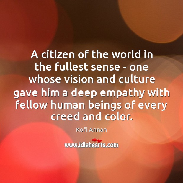 A citizen of the world in the fullest sense – one whose Kofi Annan Picture Quote